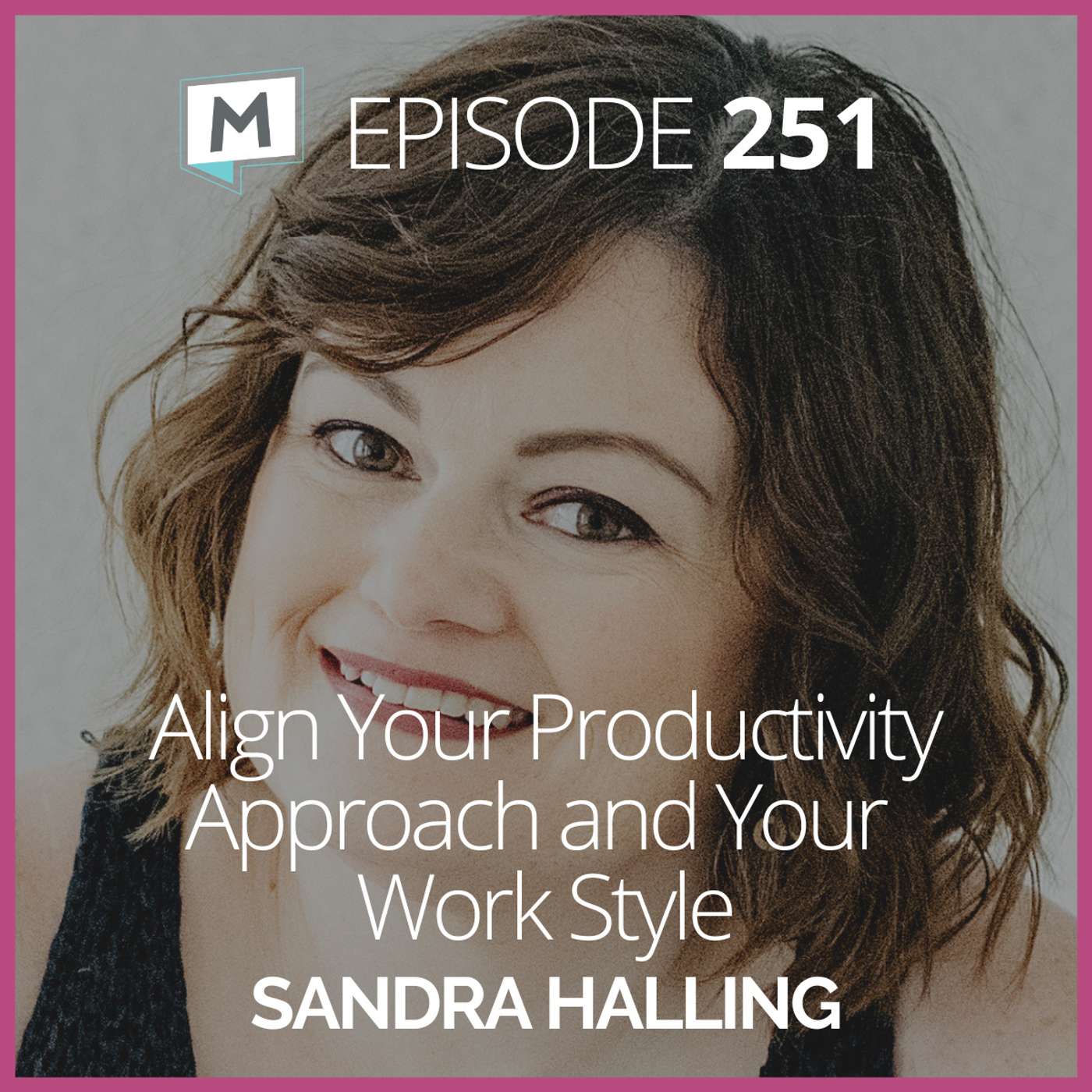 251: Align Your Productivity Approach and Your Work Style with Sandra Halling
