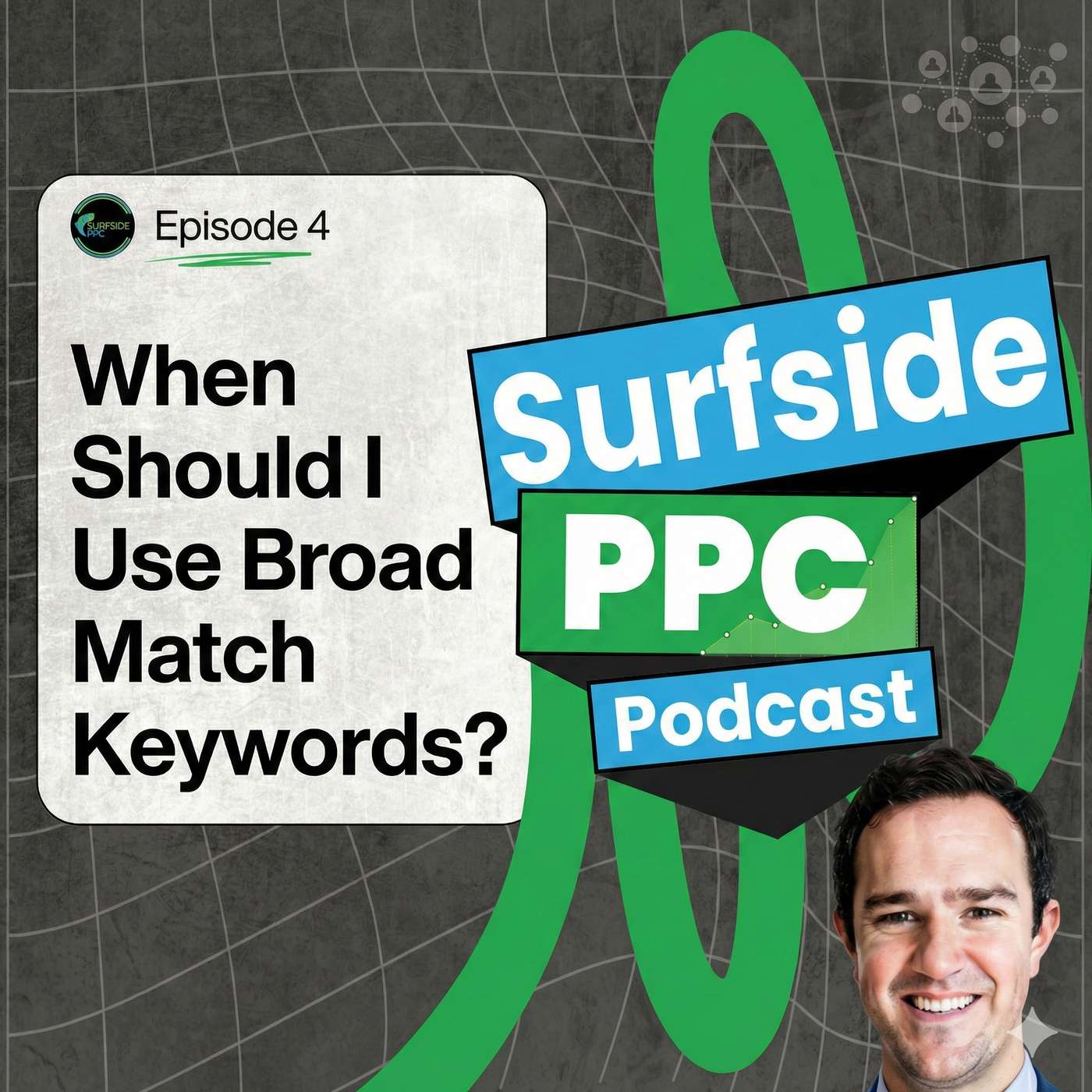 Surfside PPC Podcast Episode 4 - Should I Use Broad Match Keywords?