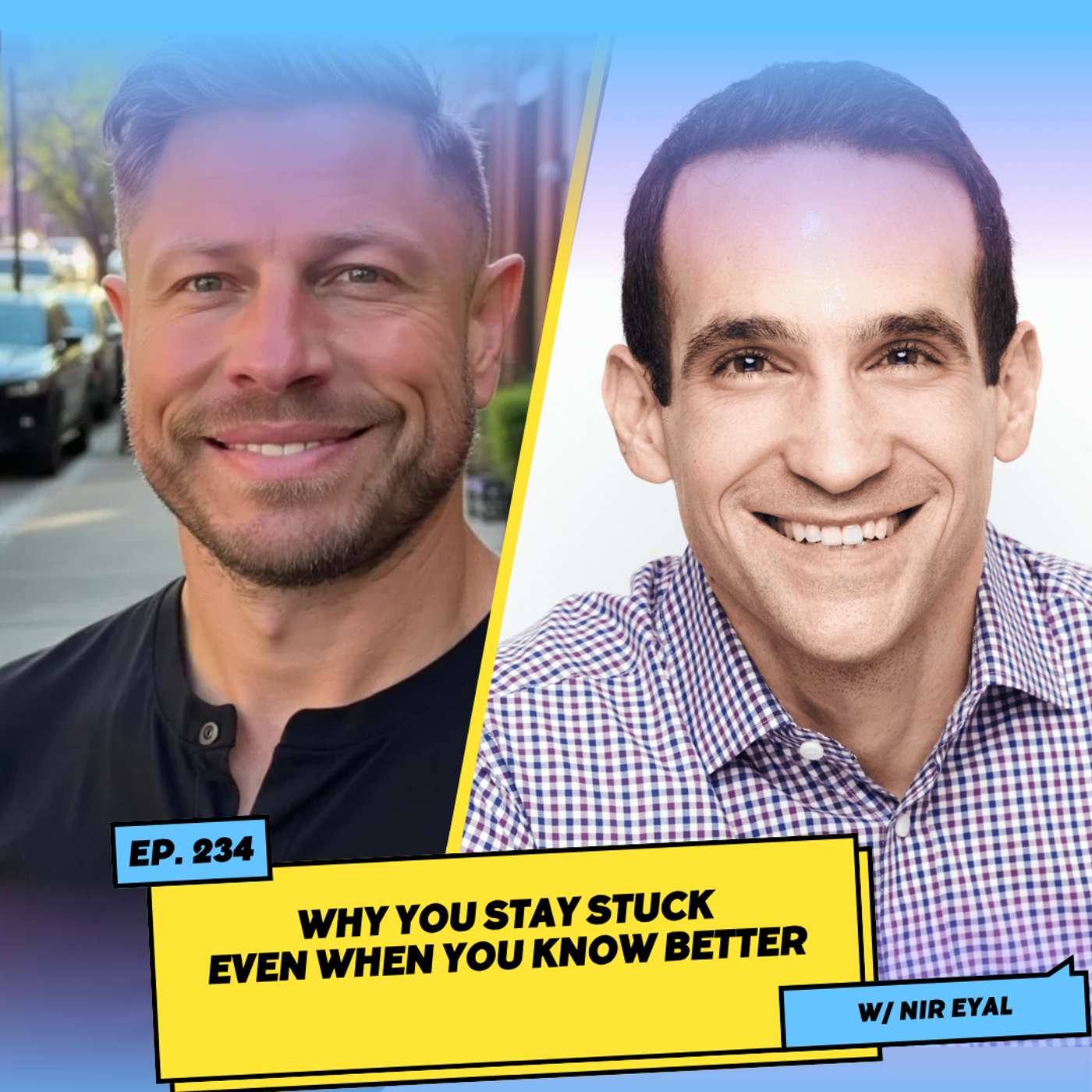 Why You Stay Stuck Even When You Know Better w/ Nir Eyal