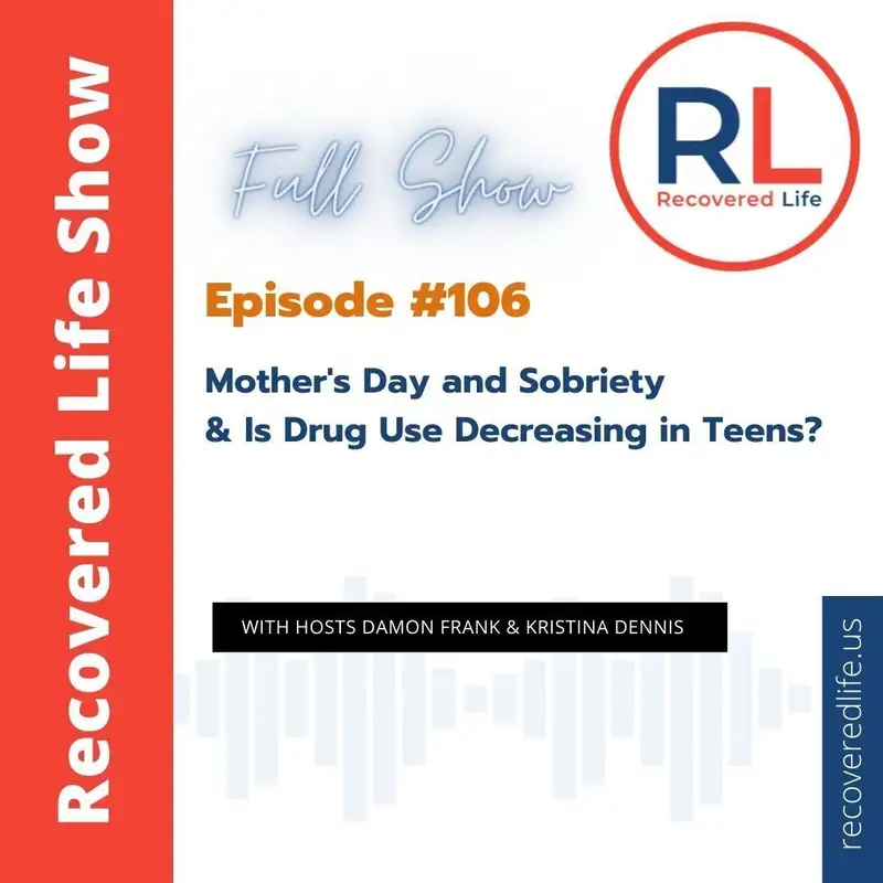 Episode #106: Mother's Day and Sobriety & Is Drug Use Decreasing in Teens?