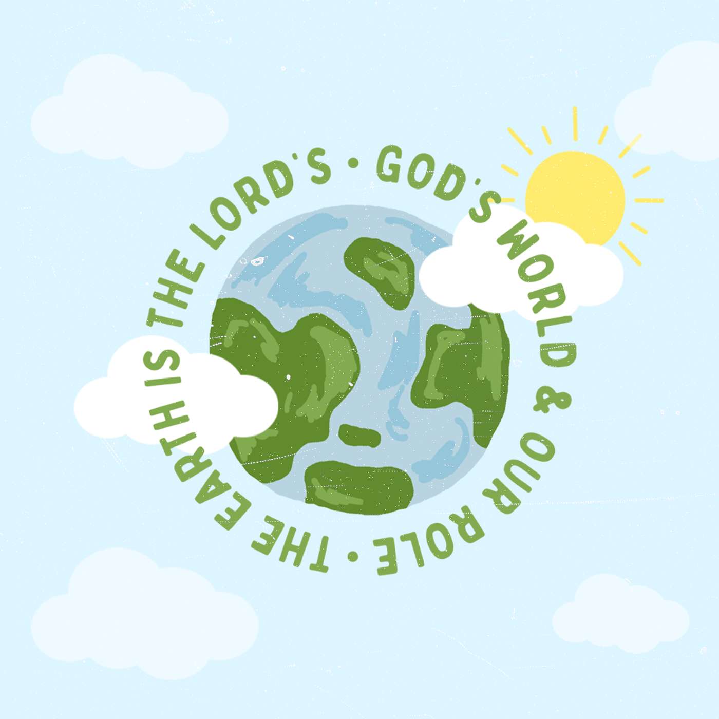 THE EARTH IS THE LORD’S: God's Creation & Our Origin THE EARTH IS THE LORD’S: God's Creation & Our Origin