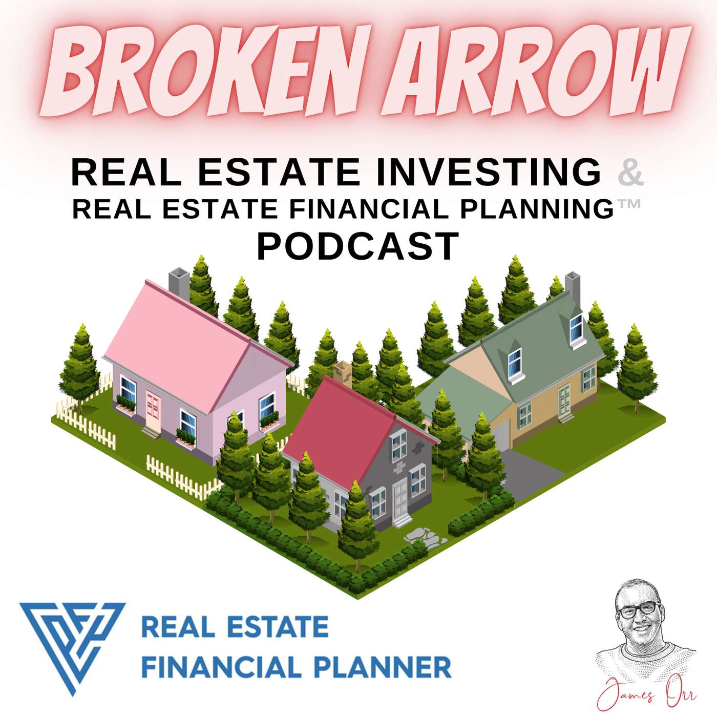 Broken Arrow Real Estate Investing &amp; Real Estate Financial Planning™ Podcast