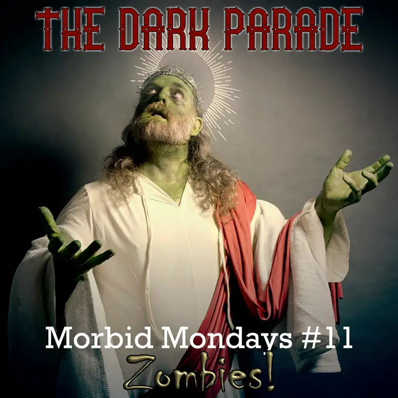 The Dark Parade – Morbid Mondays #11: Zombies!