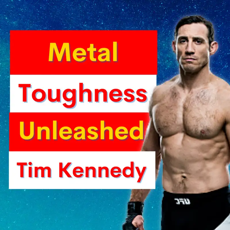 Mental Toughness Unleashed: Insights from Tim Kennedy