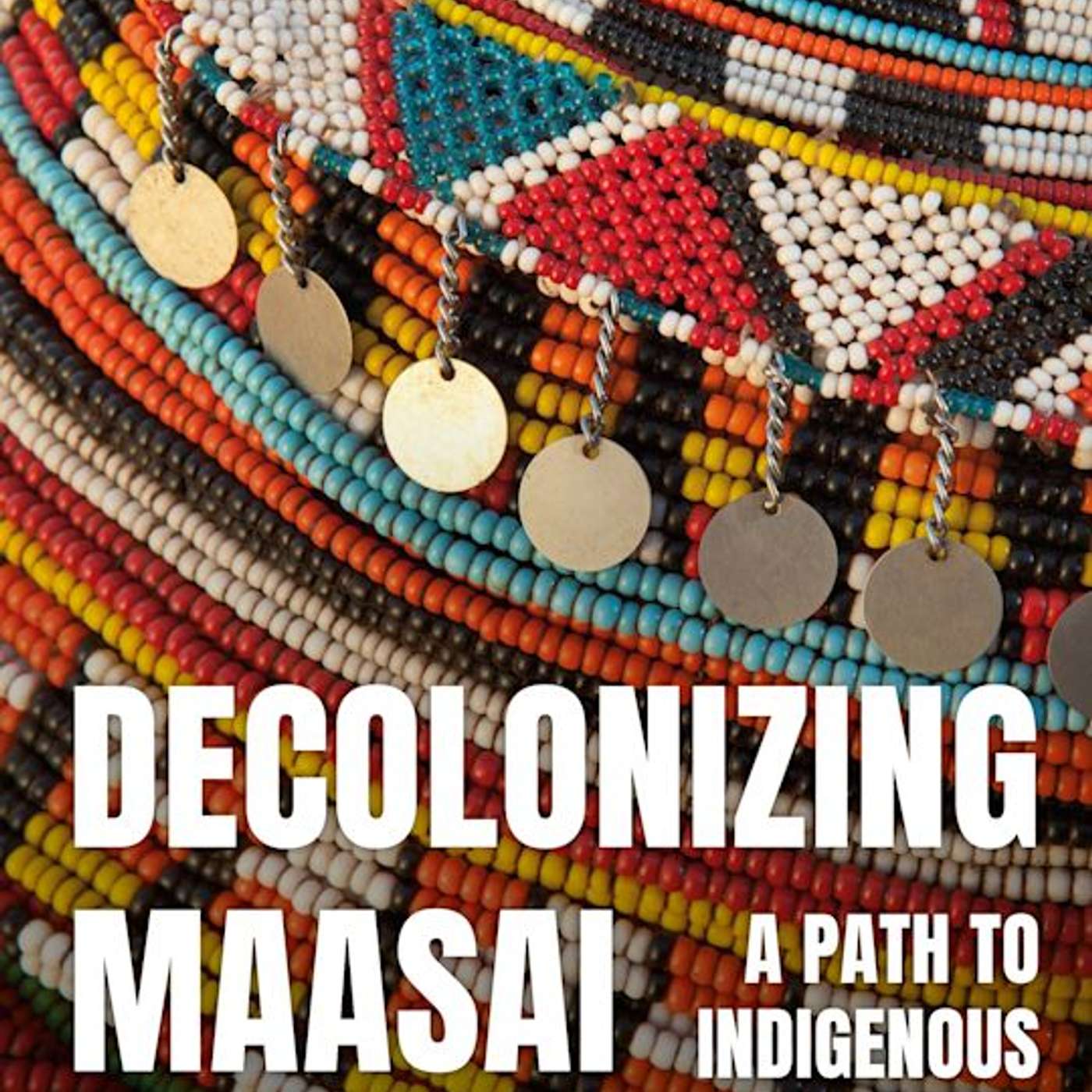 Mary Poole and Meitamei Olol Dapash on Decolonizing Maasai History: A Path to Indigenous African Futures