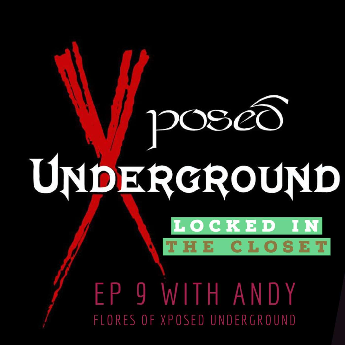 Locked In The Closet: Ep 9 with Andy Flores of Xposed Underground