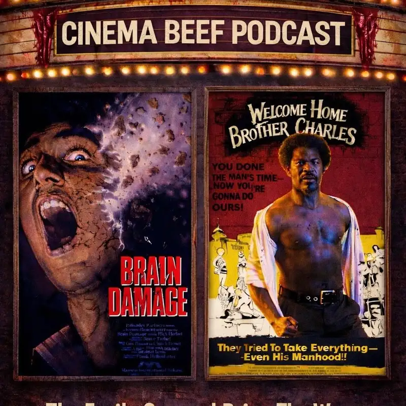 Cinema Beef Podcast : The Easily Spurred Get The Worm (Welcome Home, Brother Charles/Brain Damage)
