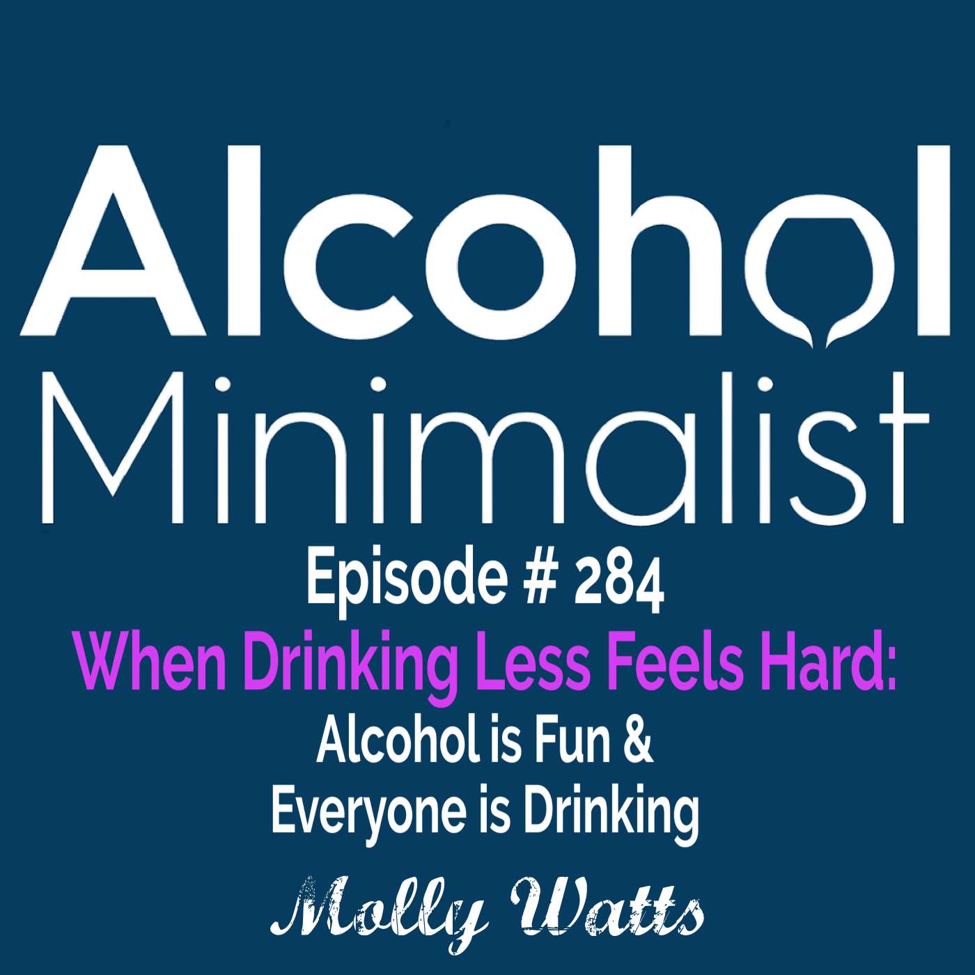 When Drinking Less Feels Hard:  Alcohol is Fun & Everyone is Drinking! episode artwork