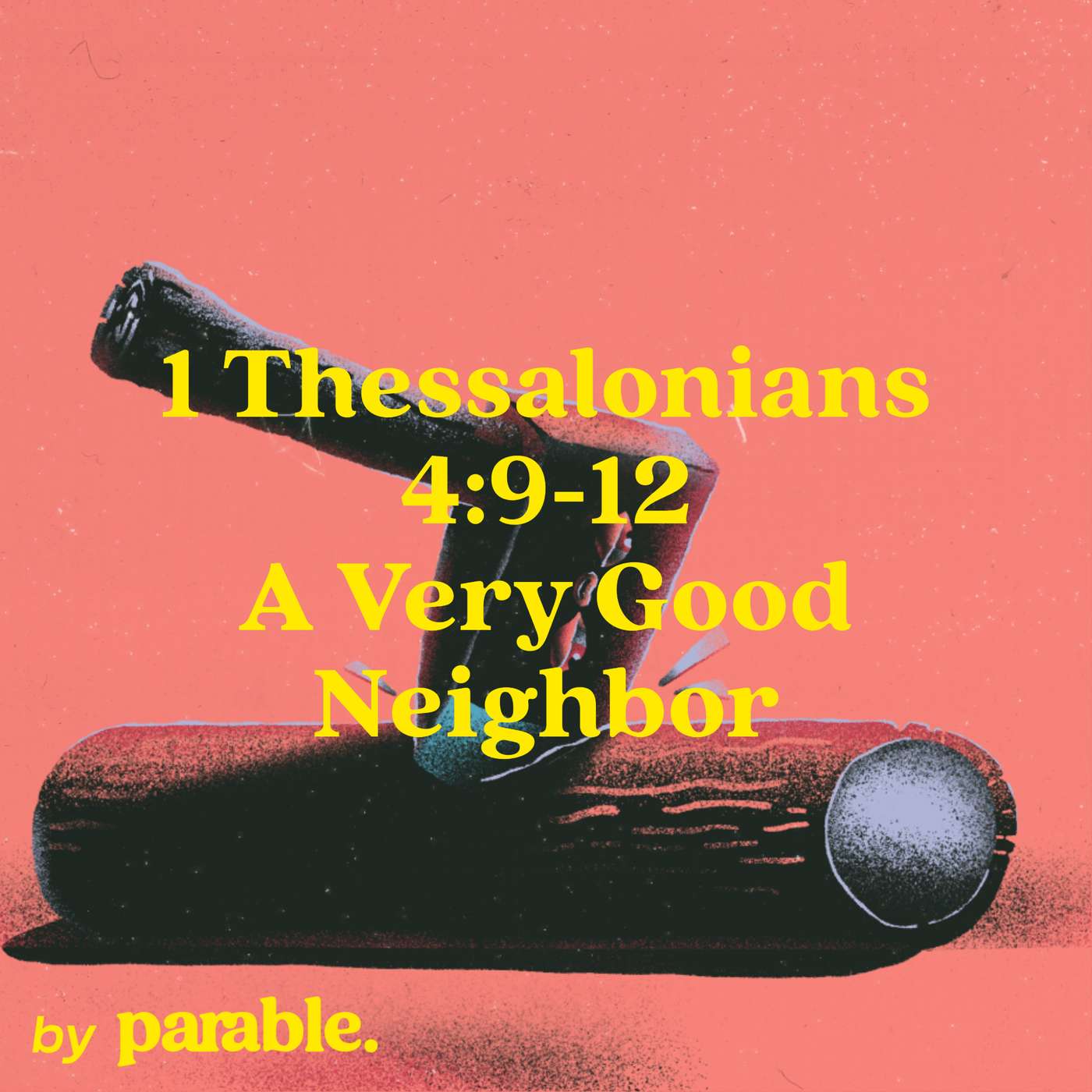 1 Thessalonians Part 11: A Very Good Neighbor [1 Thessalonians 4:9-12] episode artwork