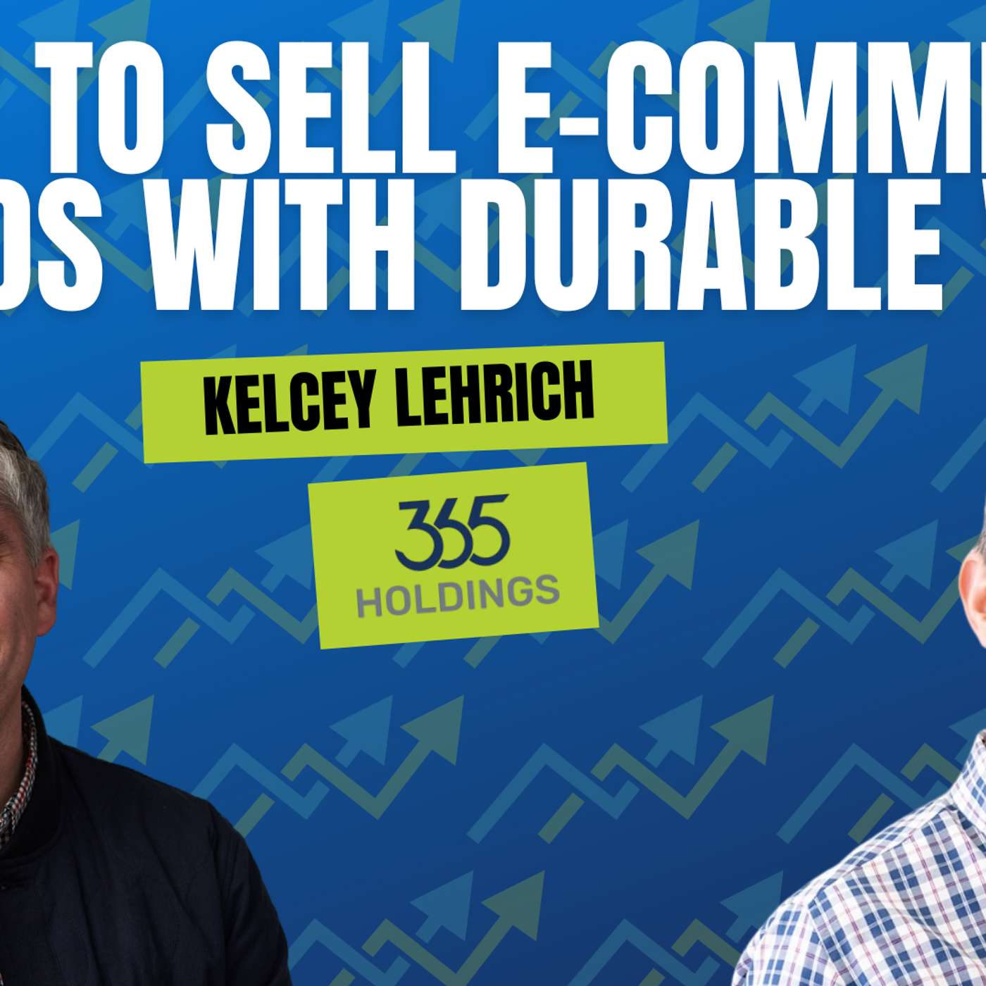 How to Scale, Acquire, and Sell E-Commerce Brands With Durable Value with Kelcey Lehrich
