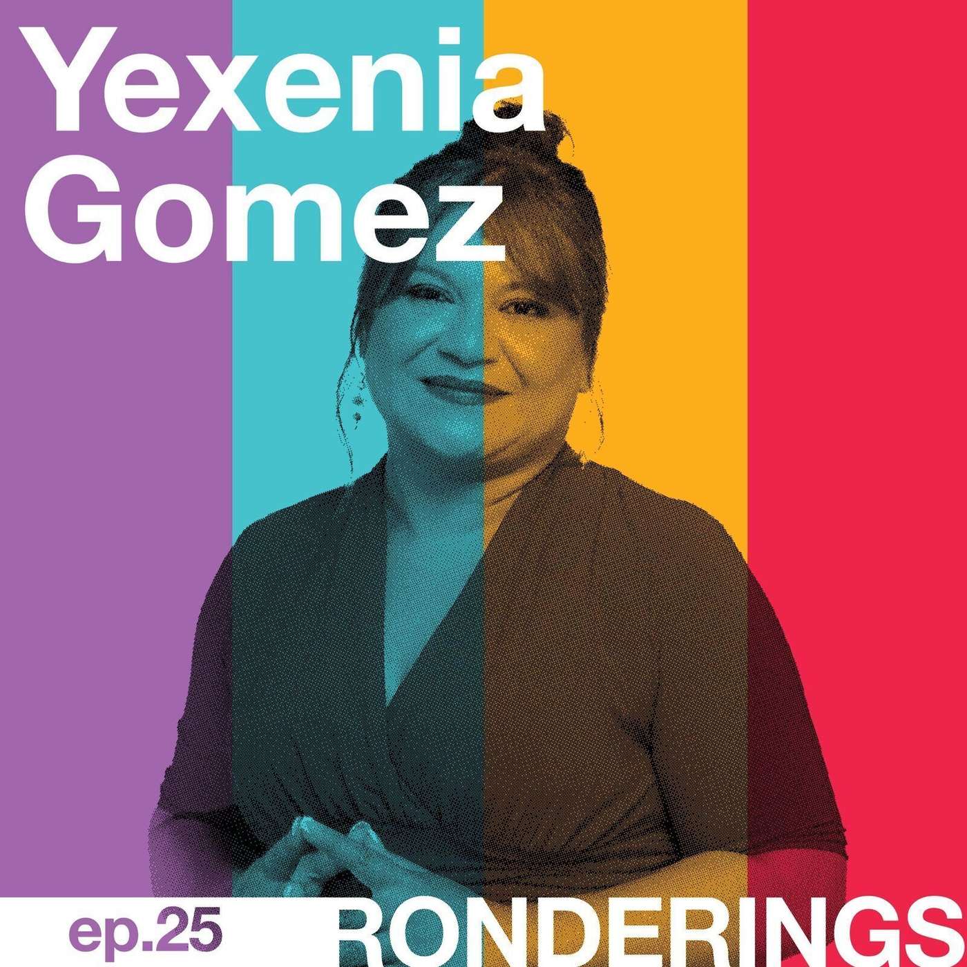 Yexenia Gómez - Show Up as Yourself Everywhere You Go episode artwork
