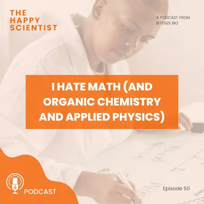 I Hate Math (and Organic Chemistry and Applied Physics)