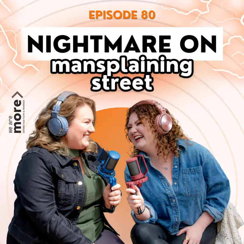 Ep. 80: Nightmare on Mansplaining Street