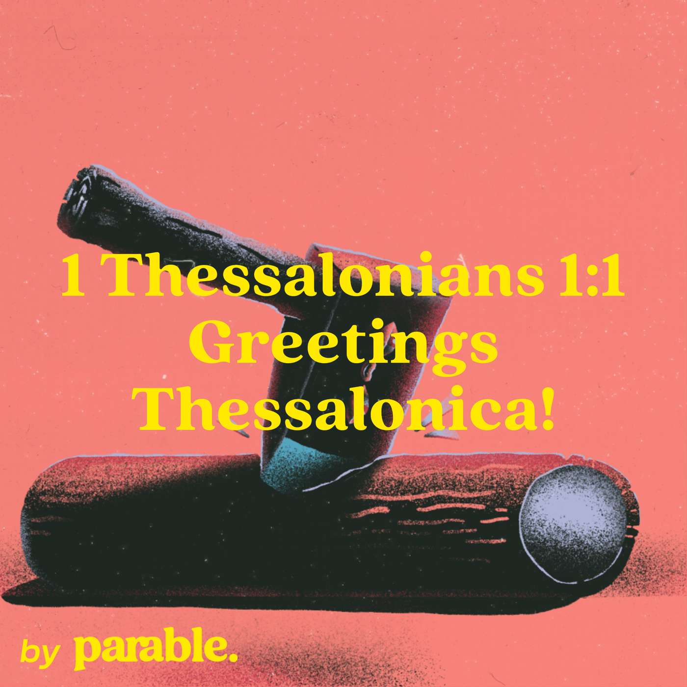 1 Thessalonians Part 1: Greetings Thessalonica! [1 Thessalonians 1:1] episode artwork