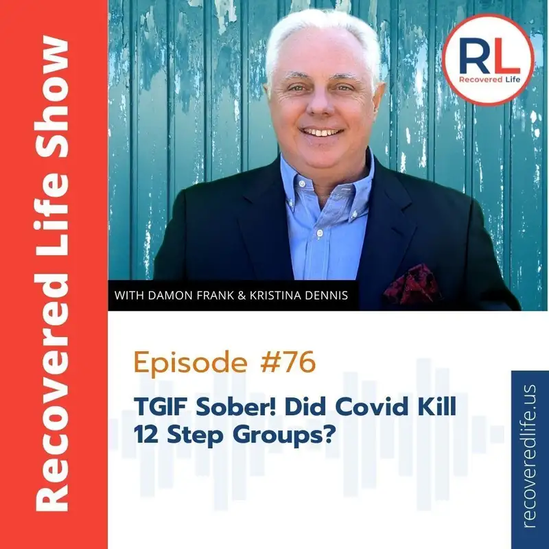 Episode #76: TGIF Sober! Did Covid Kill 12 Step Groups? 