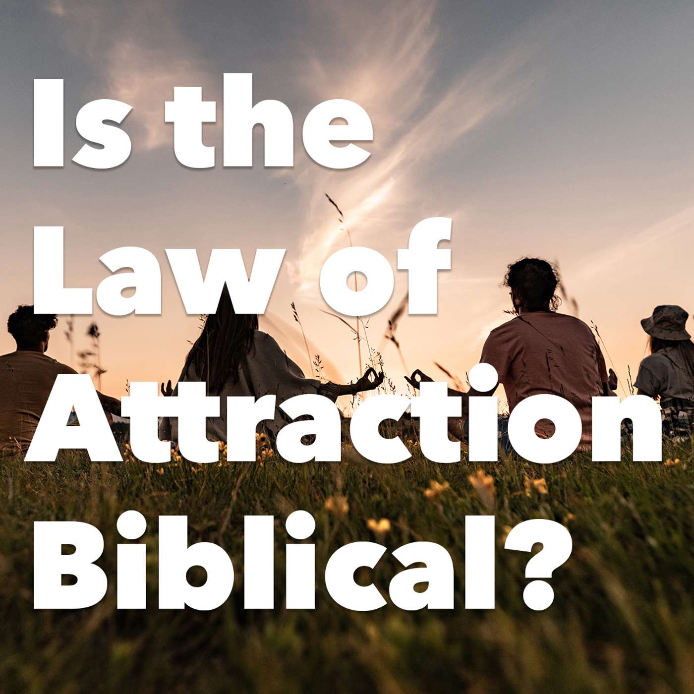 Episode 202: Is the Law of Attraction Biblical? episode artwork