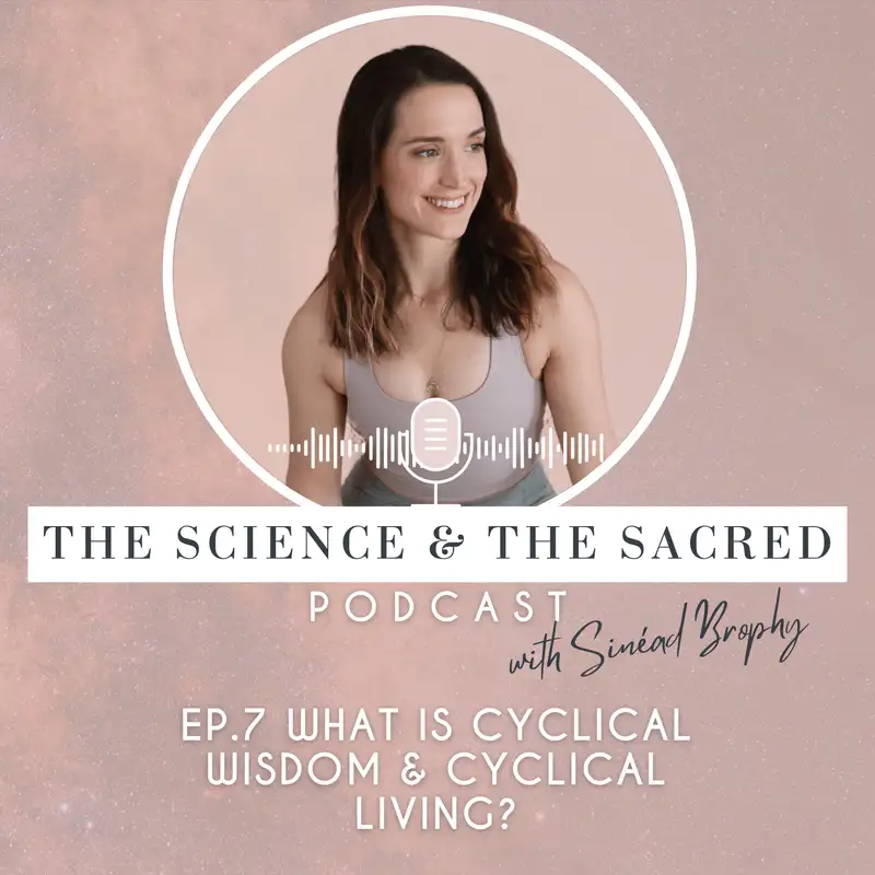 Episode #7 What is Cyclical Wisdom & Cyclical Living
