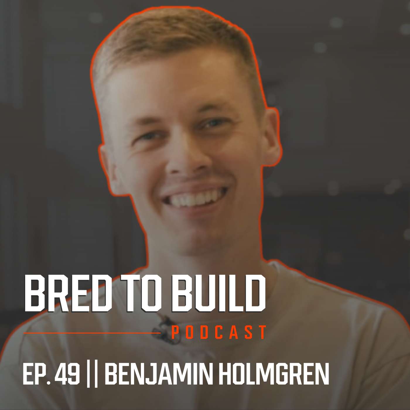 Ep: 49 - Humble and Hungry, Brick by Brick w/ Benjamin Holmgren