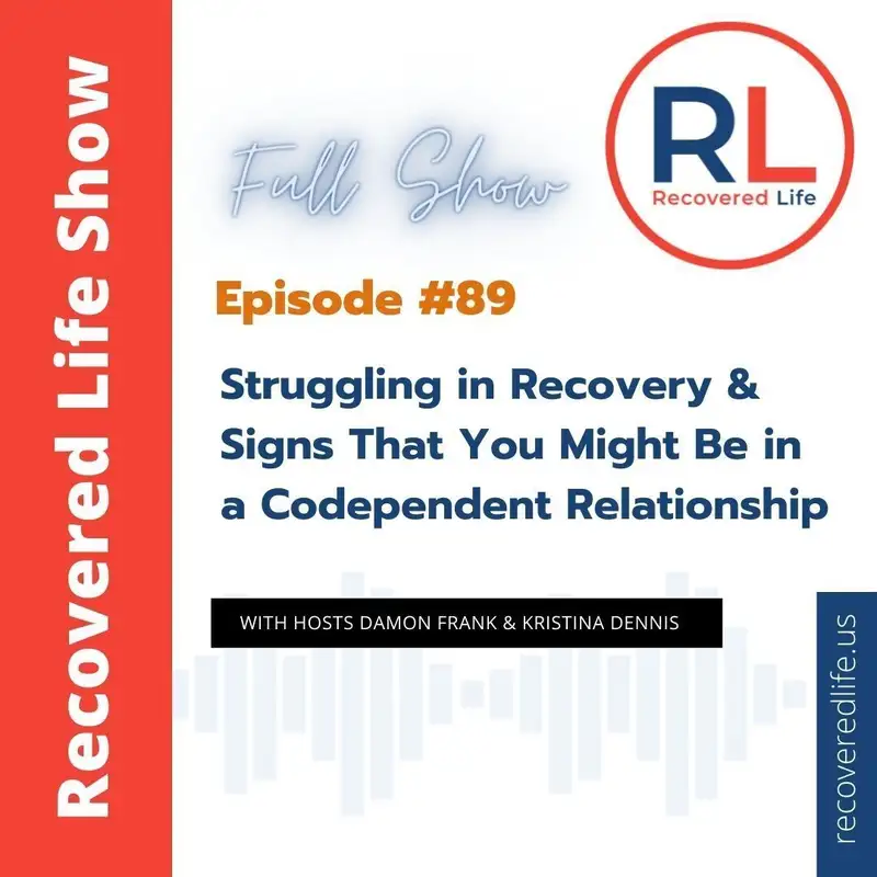 Episode #89: Struggling in Recovery & Warning Signs You Might Be In A Codependent Relationship 