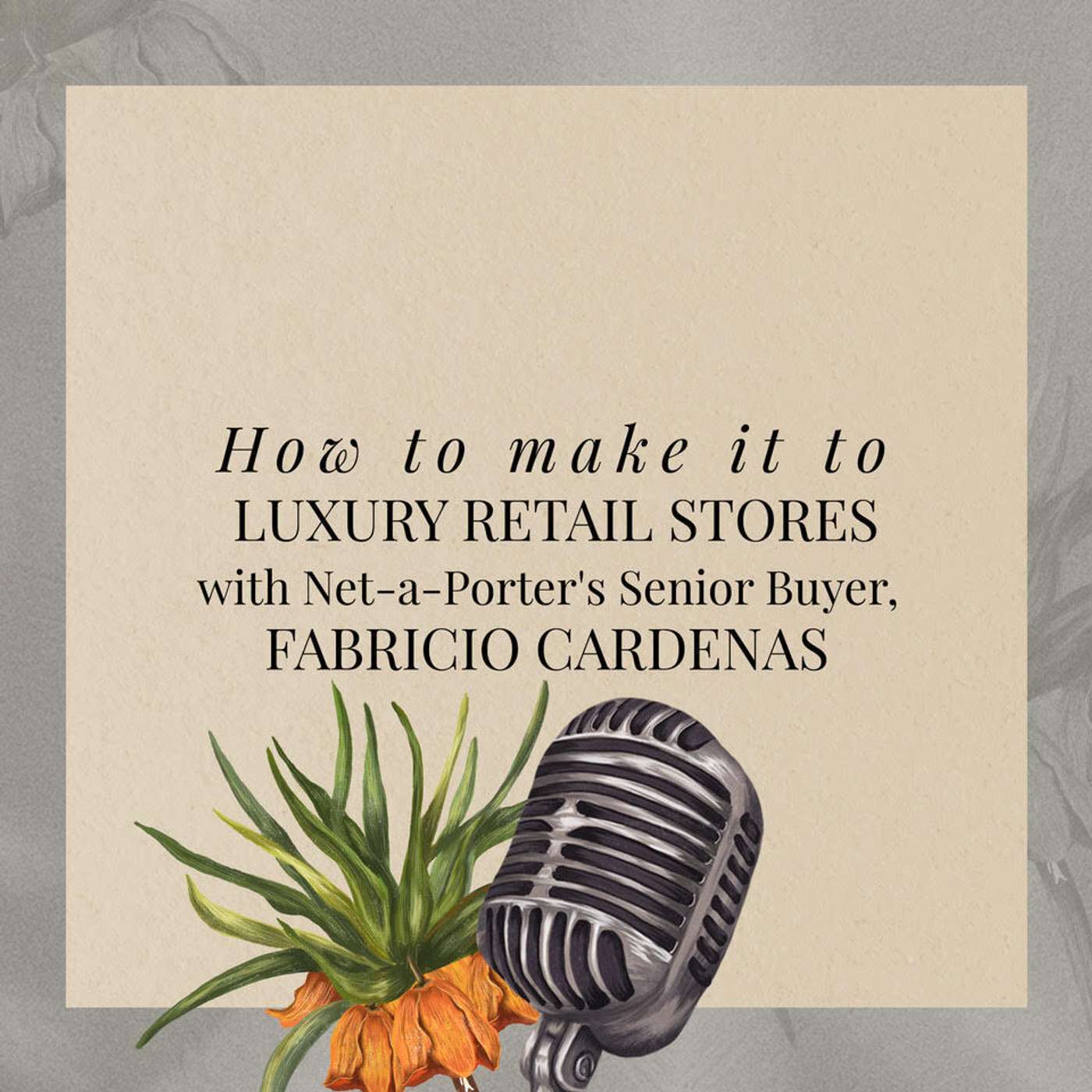 How to make it to luxury retail stores with Net-a-Porter's Senior Buyer, Fabricio Cardenas episode artwork