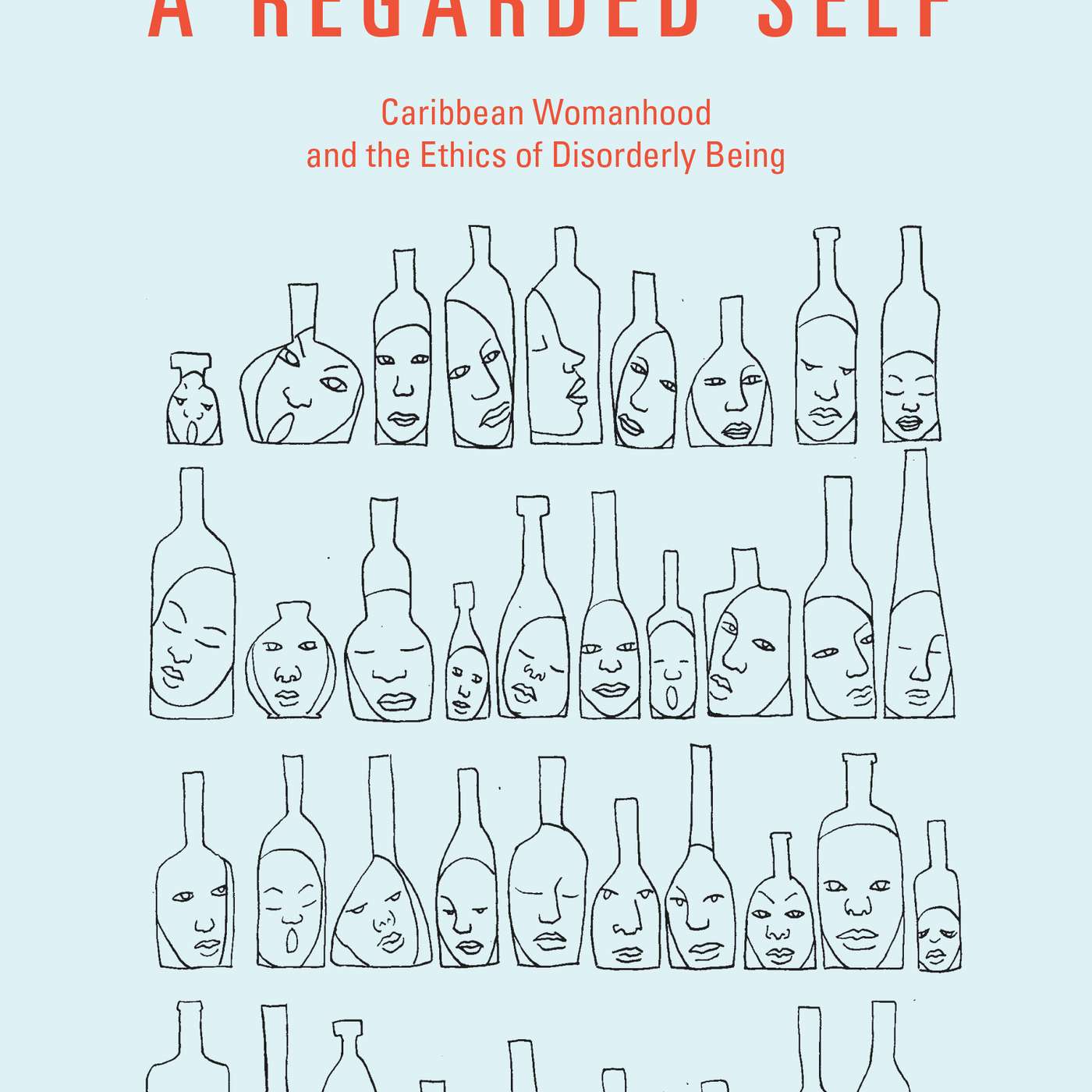 Kaiama L. Glover on A Regarded Self: Caribbean Womanhood and the Ethics of Disorderly Being