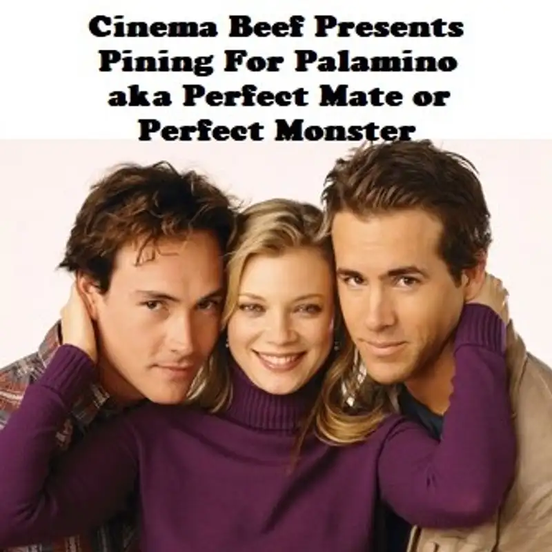 Cinema Beef Presents : Pining For Palamino aka Perfect Mate or Perfect Monster