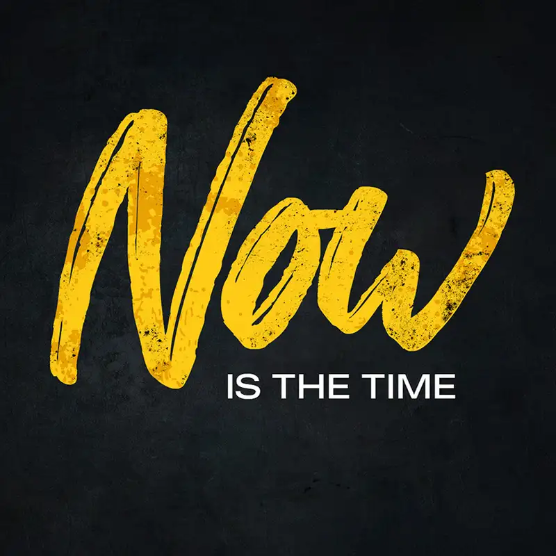 Now is the Time Week #1
