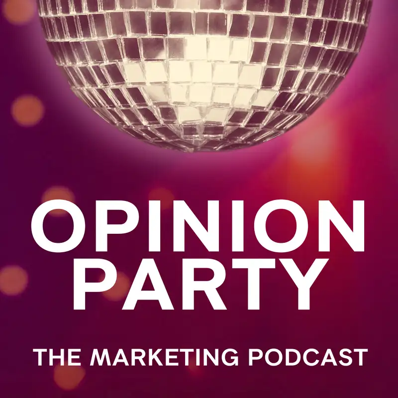 Opinion Party | The Marketing Podcast