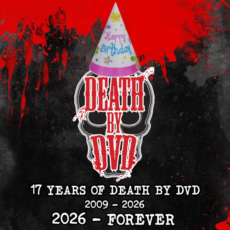 Death By DVD's Not Quite Legal 17th Birthday Special