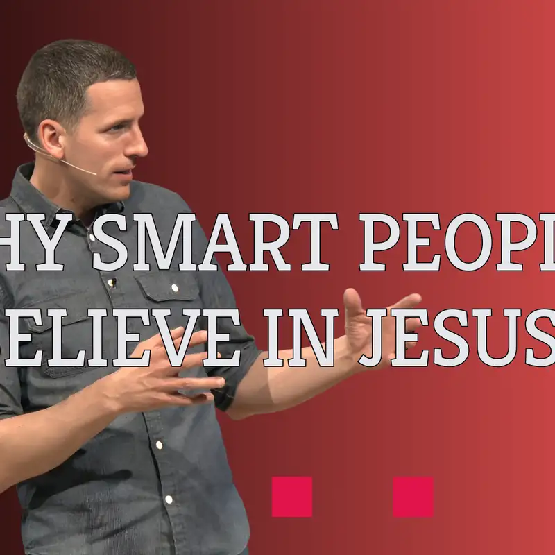 Why Smart People Believe in Jesus (Jesus Extended Cut 2 - Pastor Mike)