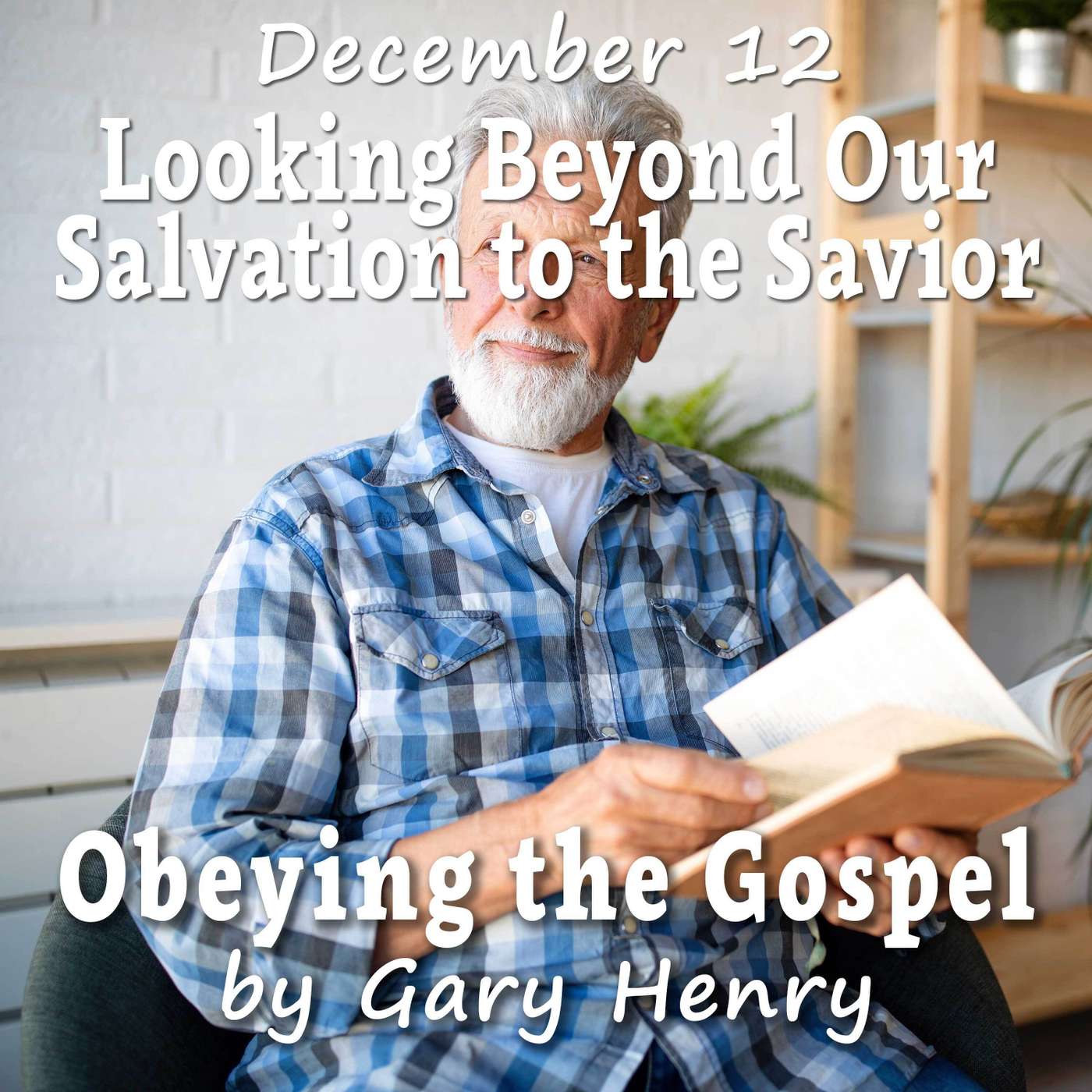 Looking Beyond Our Salvation to the Savior (December 12)