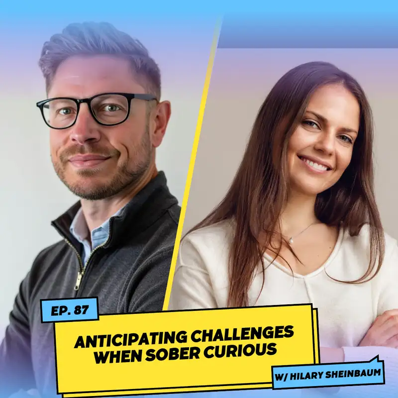 Anticipating Challenges When Sober Curious w/ Hilary Sheinbaum
