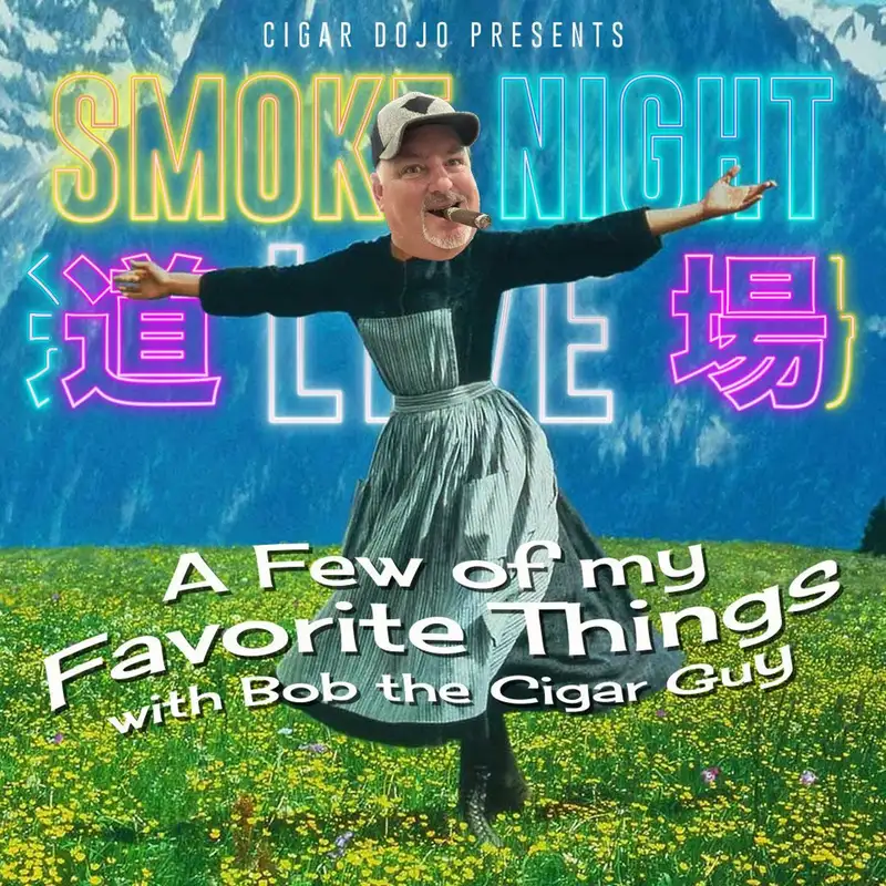 Smoke Night LIVE – A Few Of My Favorite Things With Bob The Cigar Guy