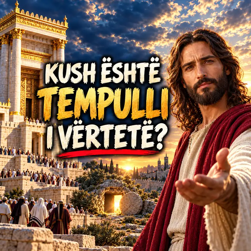 KUSH ËSHTË TEMPULLI I VËRTETË? (Gjoni 2)