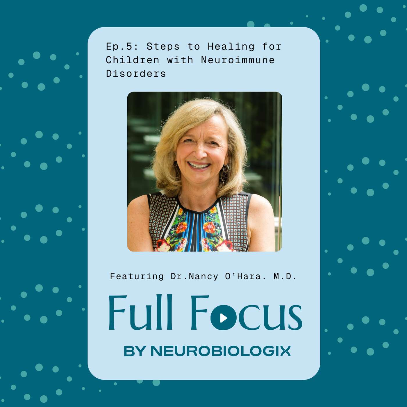 Ep. 5: Steps to Healing for Children with Neuroimmune Disorders Featuring Dr. Nancy O'Hara