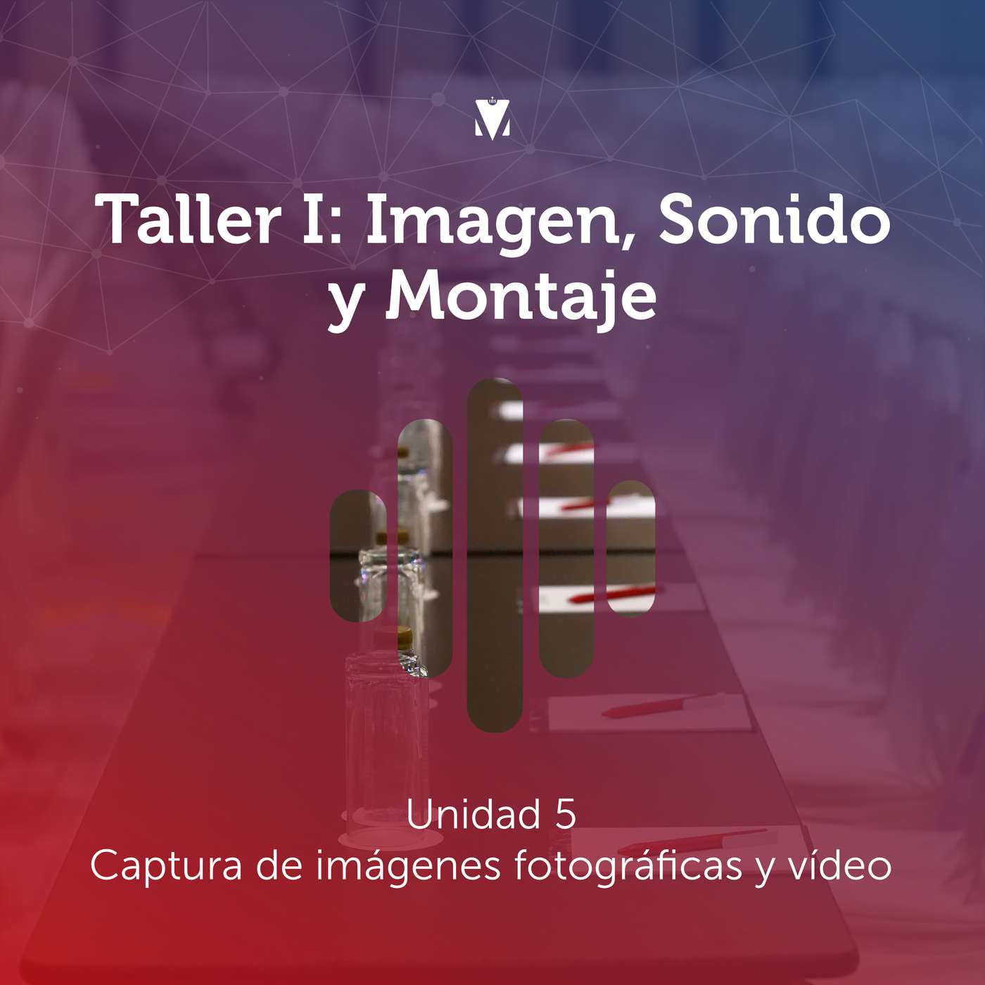 5 - TALLER I: IMAGEN, SONIDO Y MONTAJE: Unidad 5 - Captura de imágenes fotográficas y vídeo episode artwork