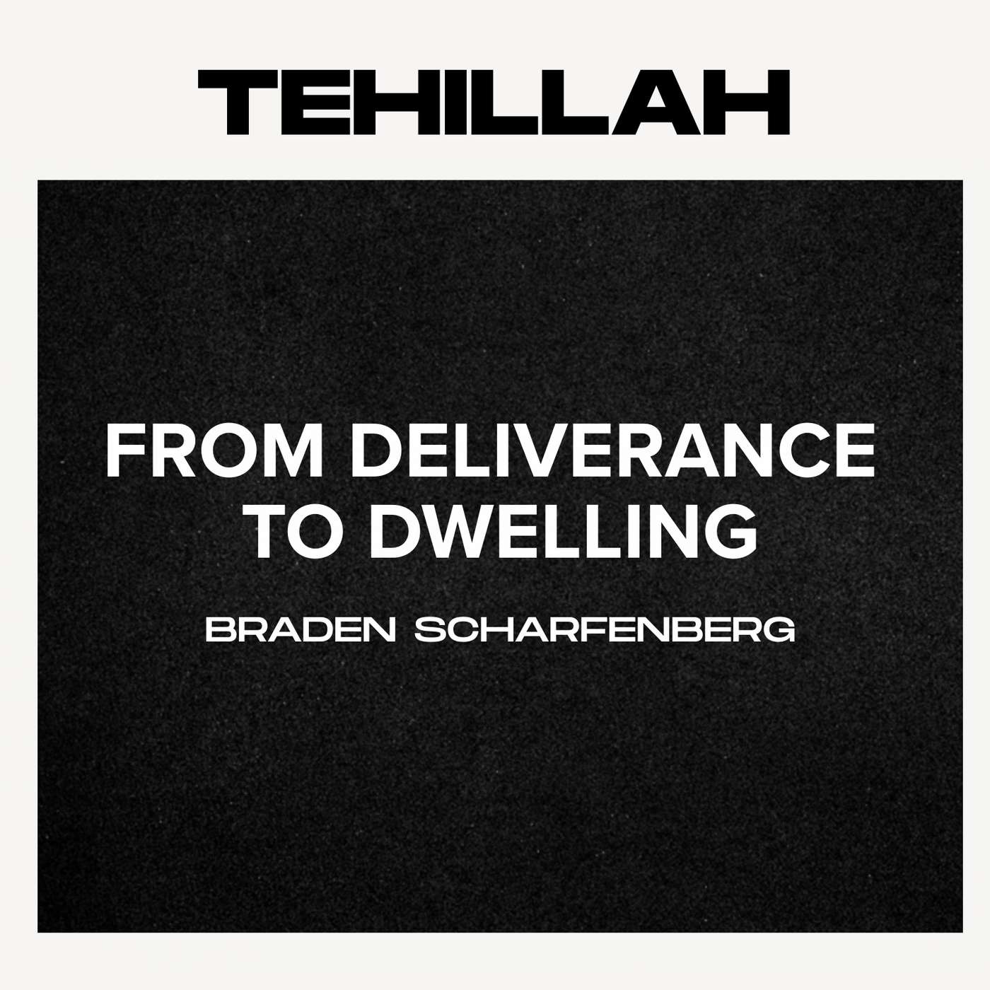 From Deliverance to Dwelling - Braden Scharfenberg | Tehillah YYC