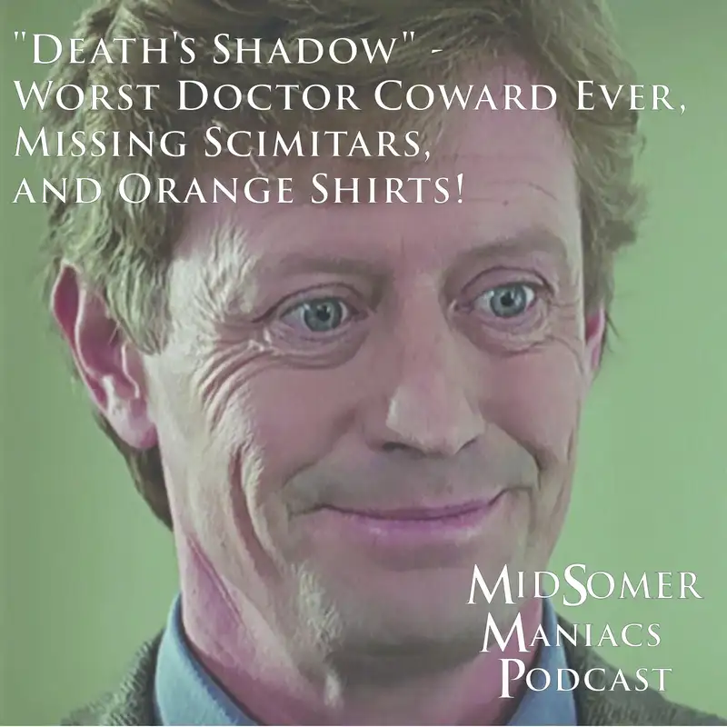 Episode 06 - "Death's Shadow" - Worst Doctor Coward Ever, Missing Scimitars, and Orange Shirts!
