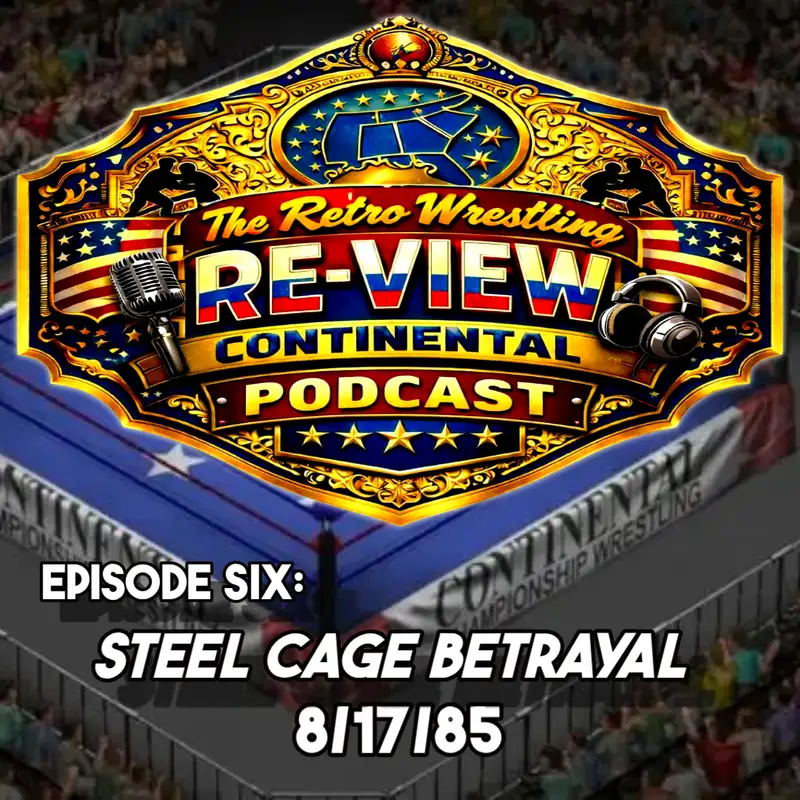 Retro Wrestling Re-View Continental Wrestling Podcast Ep. 6: STEEL CAGE BETRAYAL!