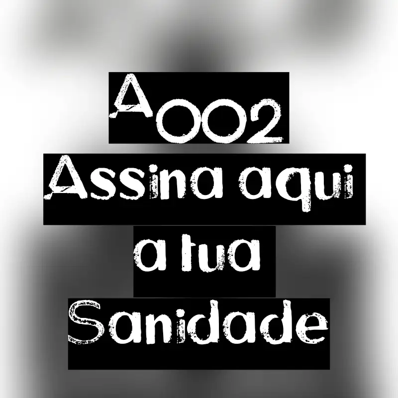 A002 - Assina Aqui a Tua Sanidade