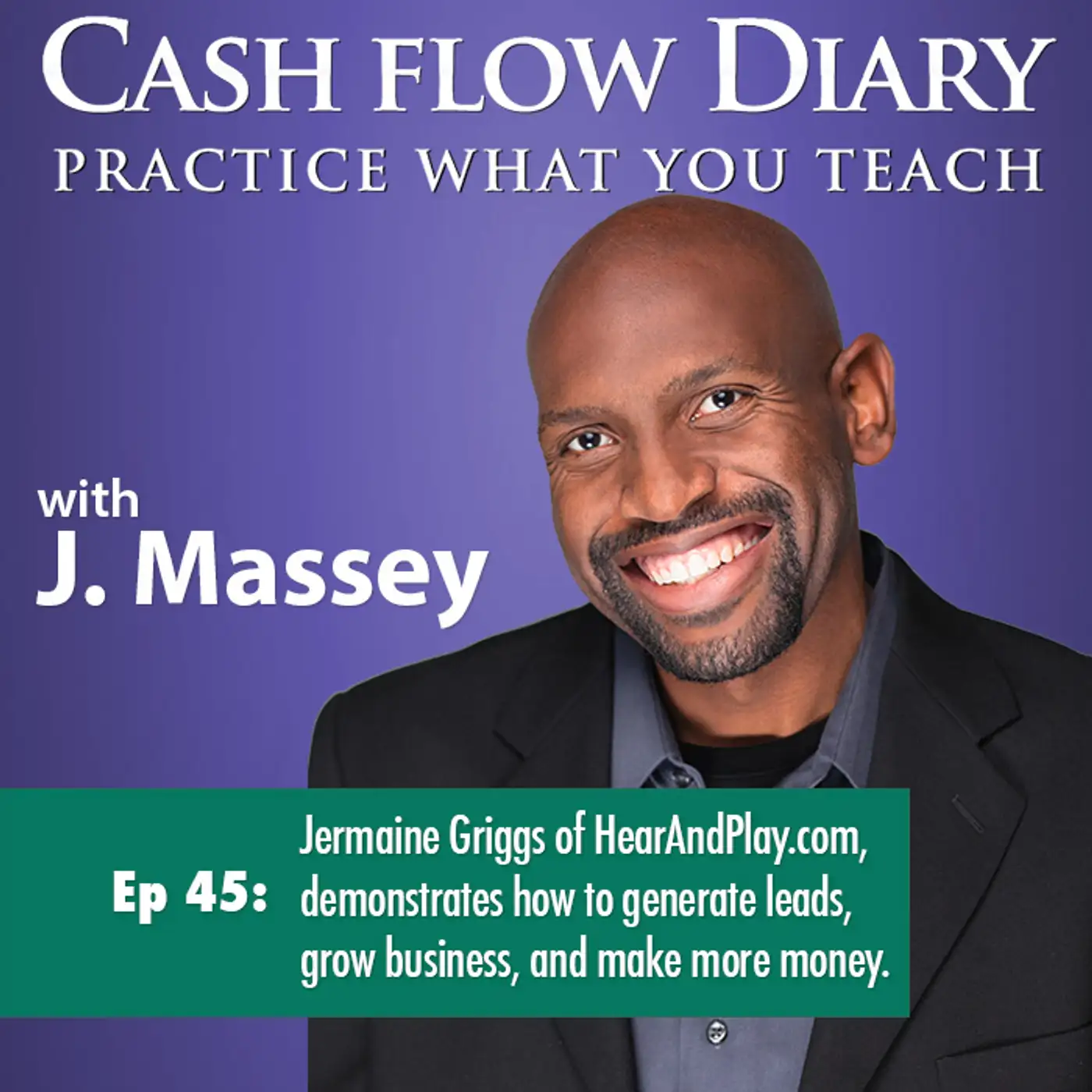 CFD 045 - Jermaine Griggs of Hear And Play.com, demonstrates how to generate leads, grow business, and make more money.