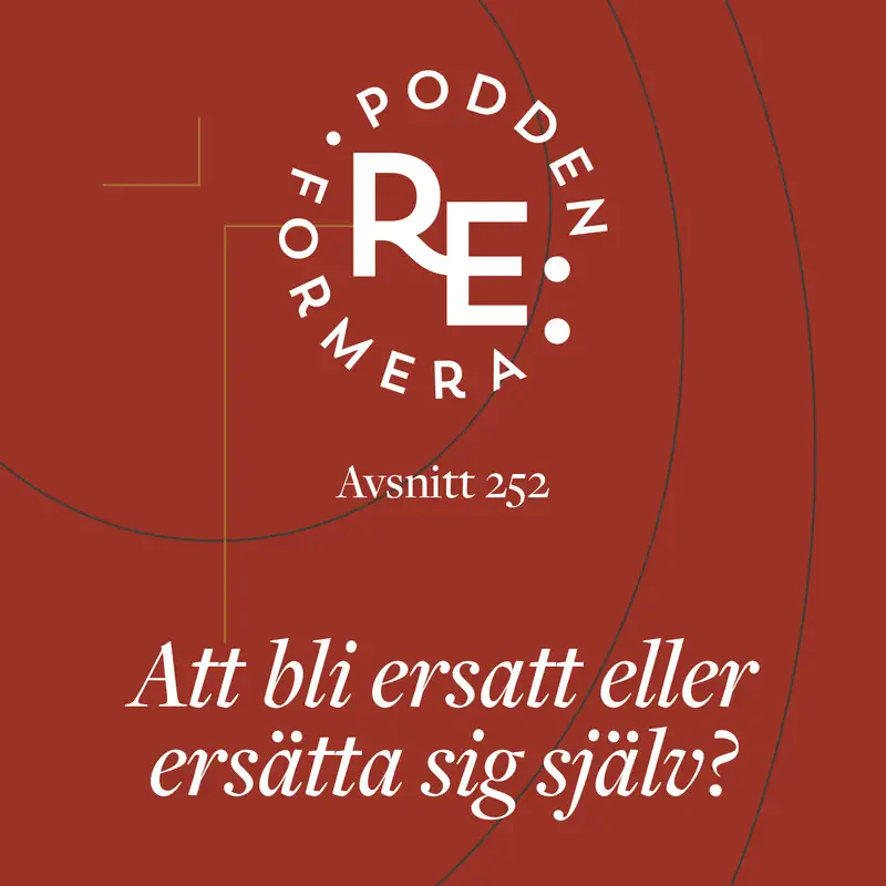 Avsnitt 252 - Att bli ersatt eller ersätta sig själv? 