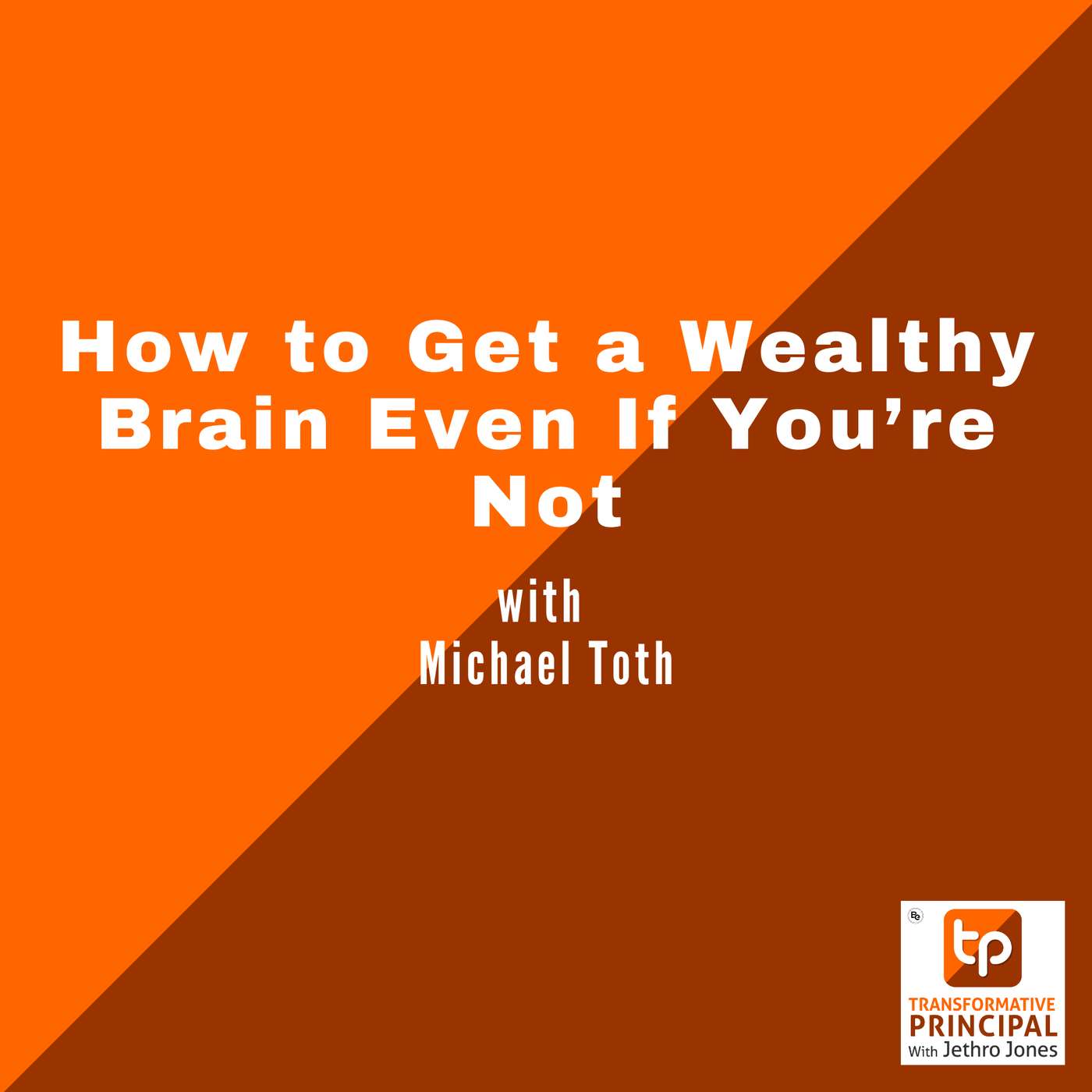 How to Get a Wealthy Brain Even If You’re Not with Michael Toth How to Get a Wealthy Brain Even If You’re Not with Michael Toth