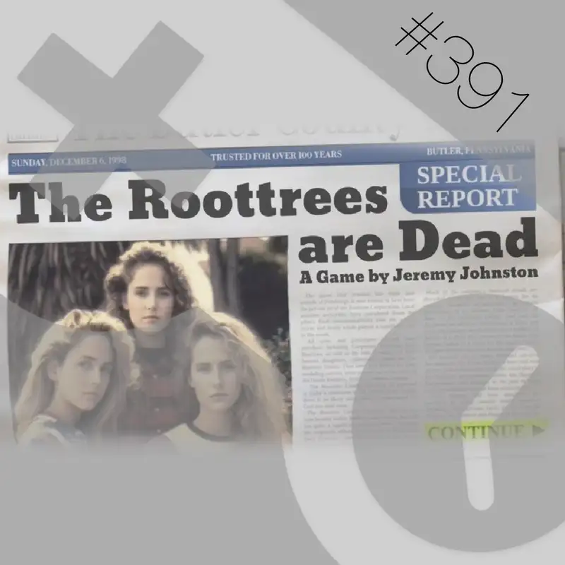 391: The Roottrees Are Dead