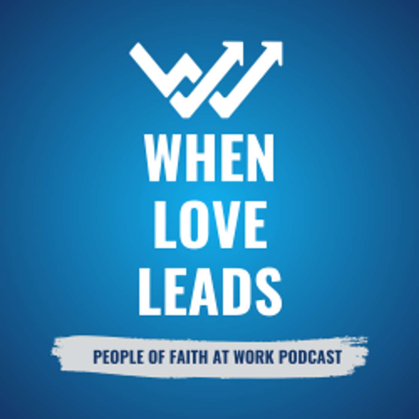 When Love Leads | People of Faith at Work