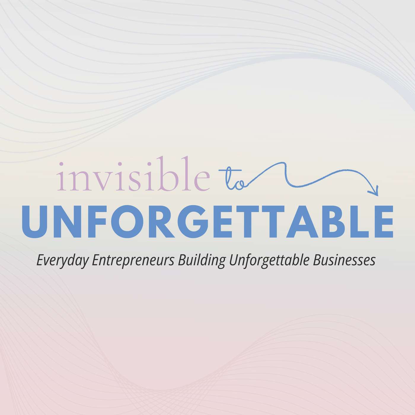 Invisible to Unforgettable