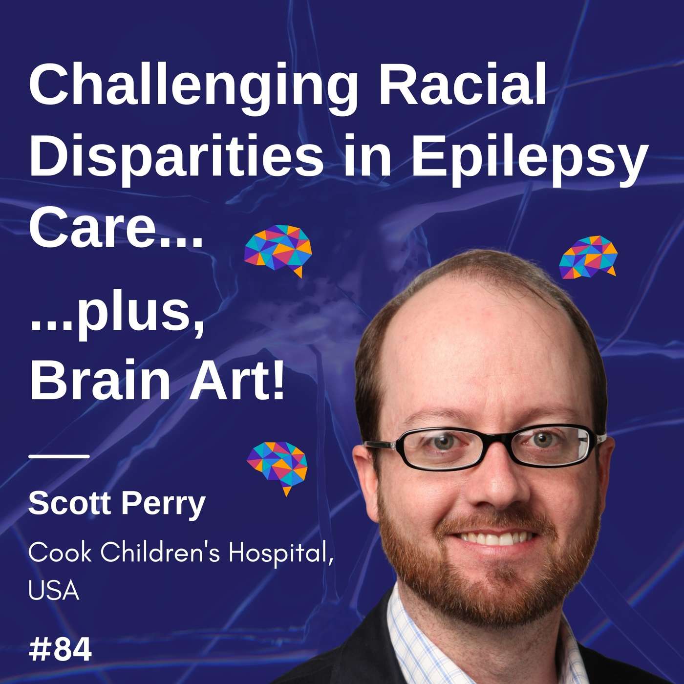 Challenging Racial Disparities in Epilepsy Care...plus, Brain Art! - M. Scott Perry #02 episode artwork
