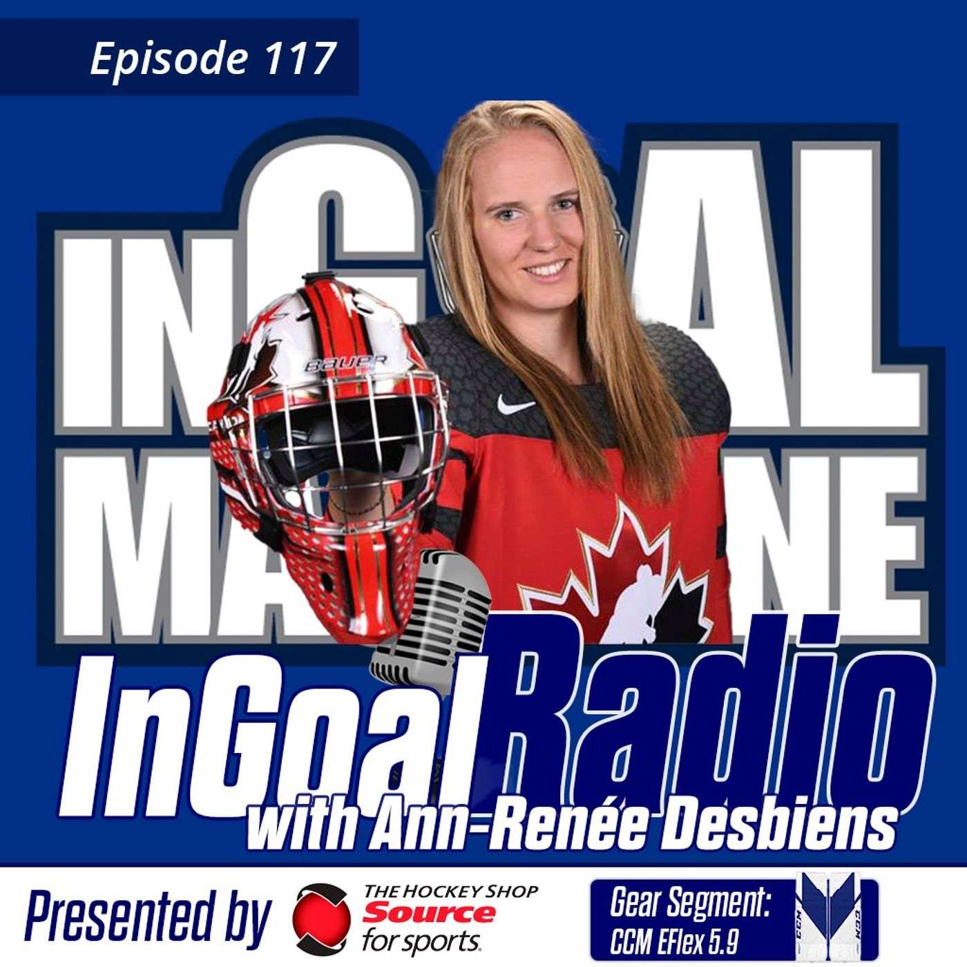 Episode 117 with Ann-Renée Desbiens featuring the CCM EFlex5 5.9 line