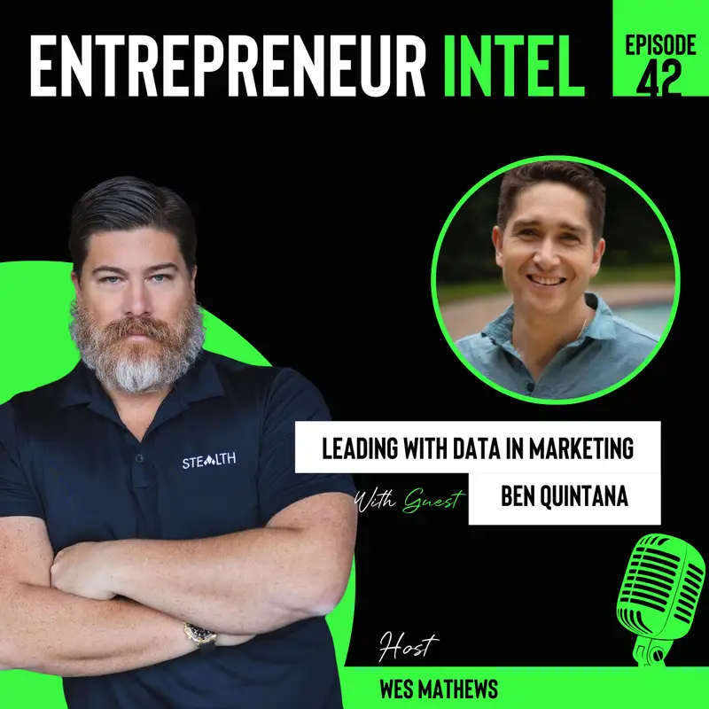 Leading with Data in Marketing - Ben Quintana - Entrepreneur Intel - Episode #42