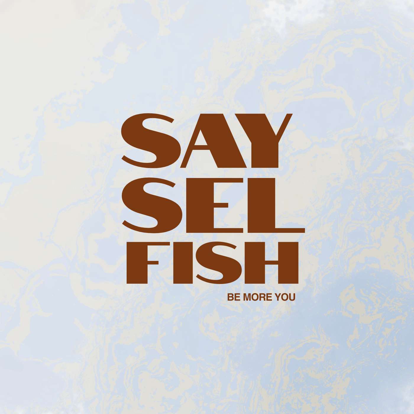 SAY SELFISH